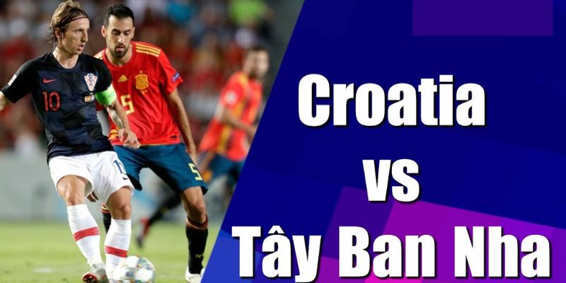 Tổng quan về kèo đấu tây ban nha vs croatia