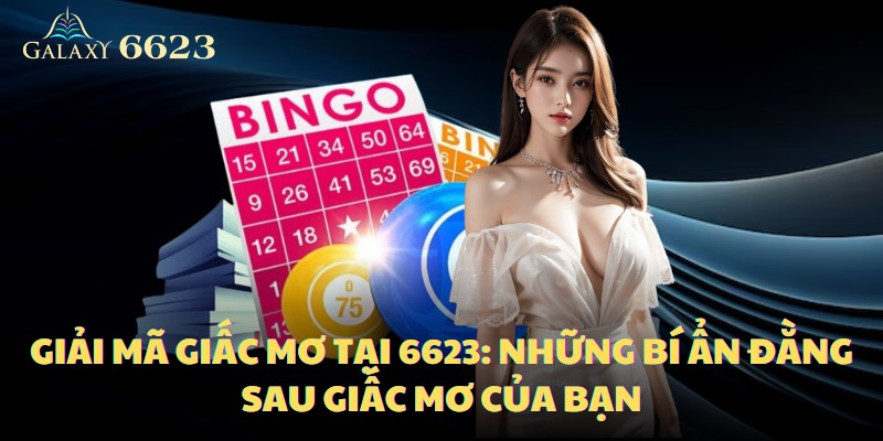 Cùng 6623 Giải Mã Giấc Mơ Bí Ẩn Mà Bet Thủ Hay Gặp Phải